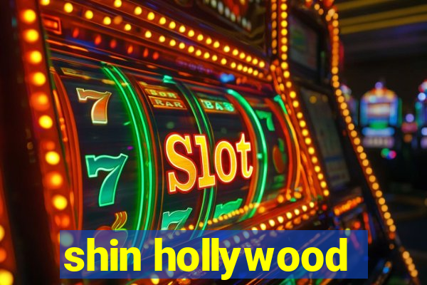 shin hollywood