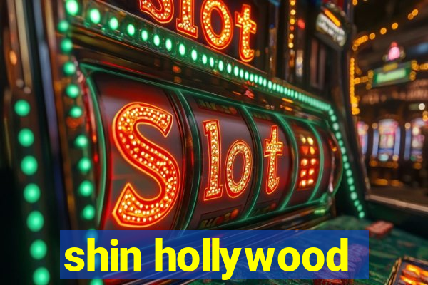 shin hollywood