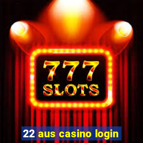 22 aus casino login