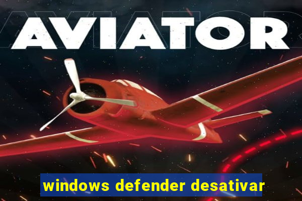 windows defender desativar