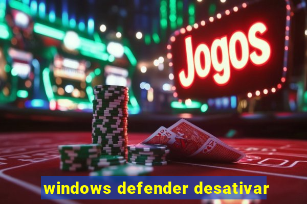 windows defender desativar