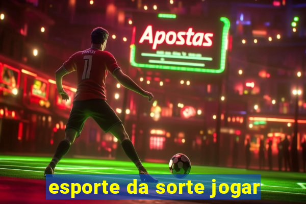 esporte da sorte jogar