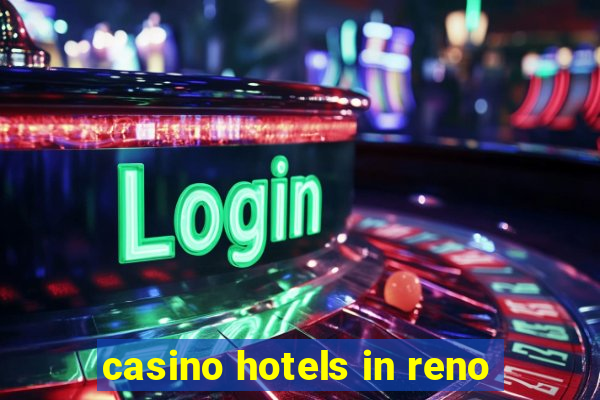 casino hotels in reno