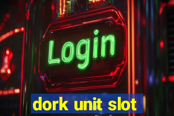 dork unit slot