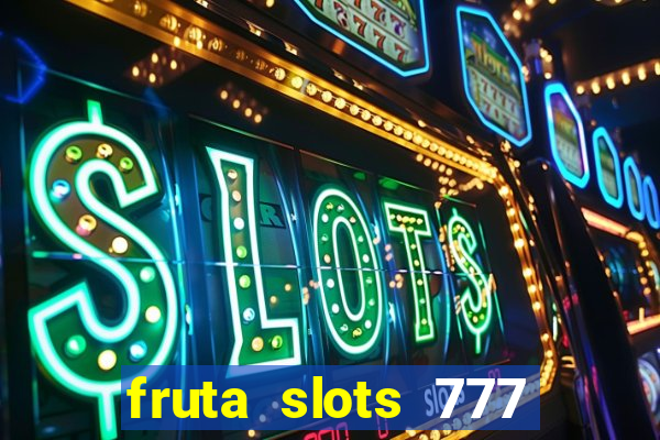 fruta slots 777 mega jackpot