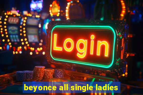 beyonce all single ladies