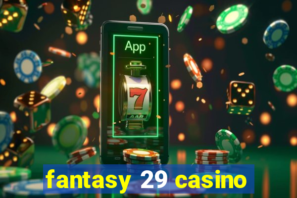 fantasy 29 casino