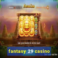 fantasy 29 casino