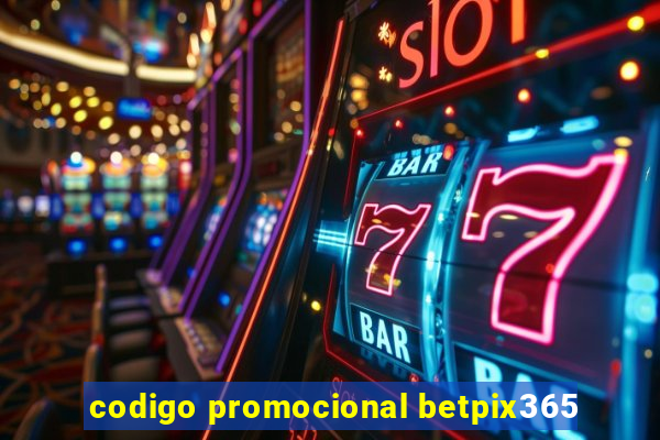 codigo promocional betpix365