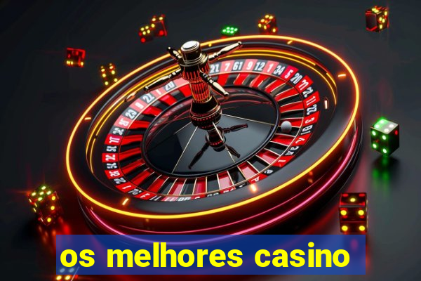 os melhores casino