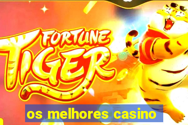 os melhores casino