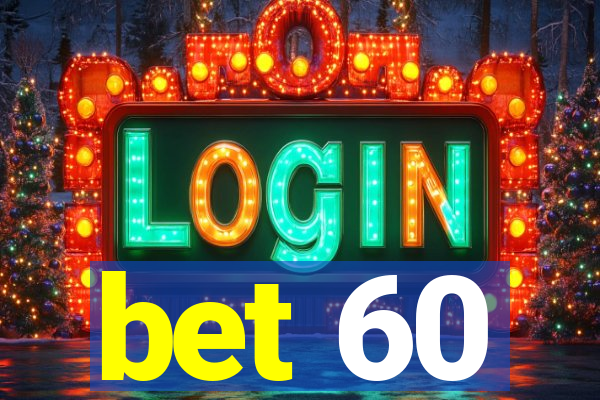 bet 60