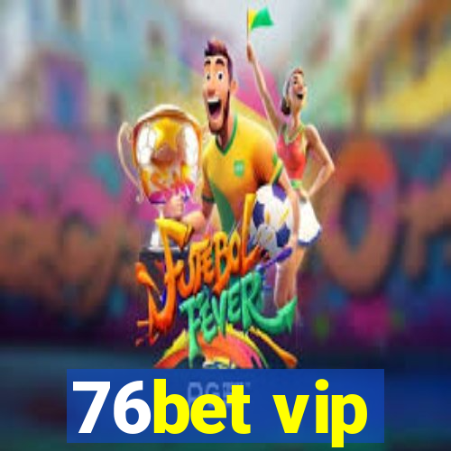 76bet vip