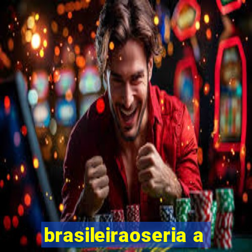 brasileiraoseria a