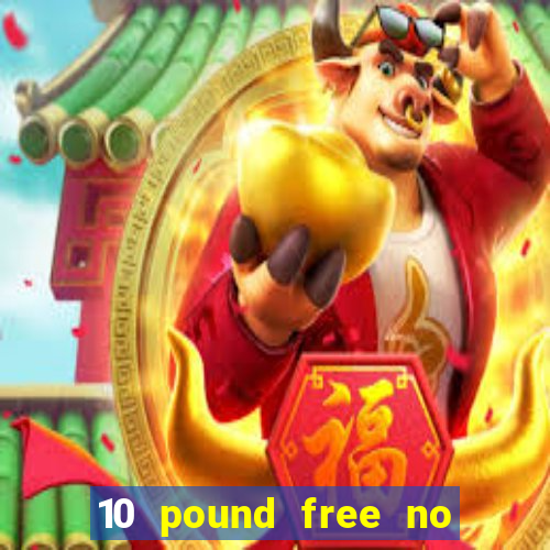 10 pound free no deposit casino