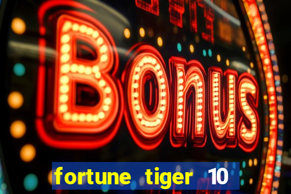 fortune tiger 10 reais grátis