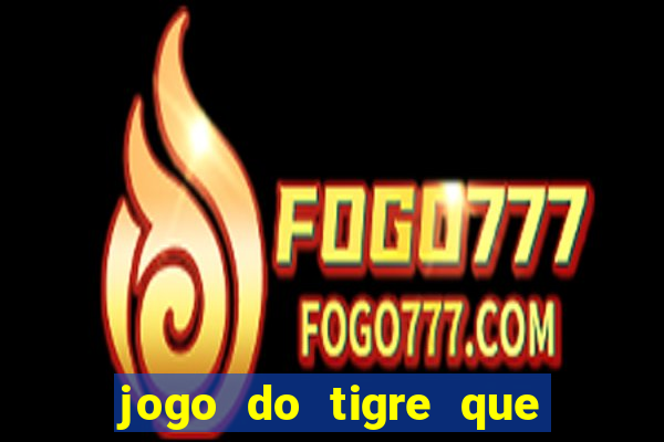 jogo do tigre que ta pagando hoje