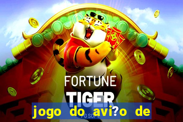 jogo do avi?o de ganhar dinheiro