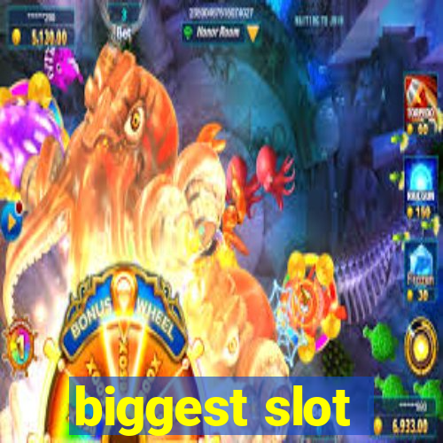 biggest slot