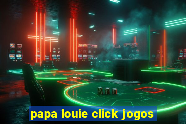 papa louie click jogos