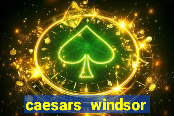 caesars windsor hotel & casino