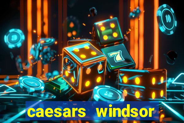 caesars windsor hotel & casino