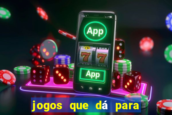 jogos que dá para ganhar dinheiro