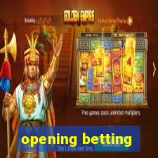 opening betting