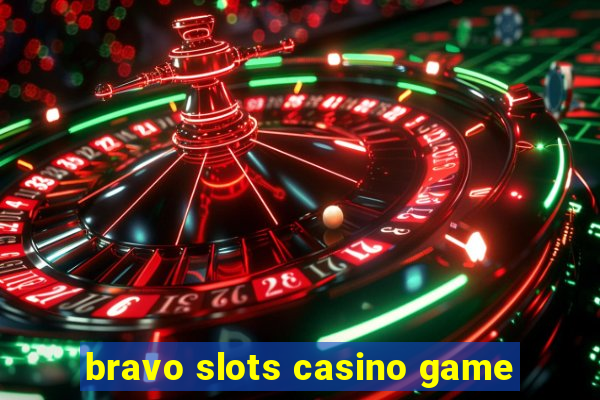 bravo slots casino game