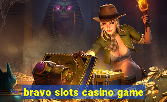 bravo slots casino game