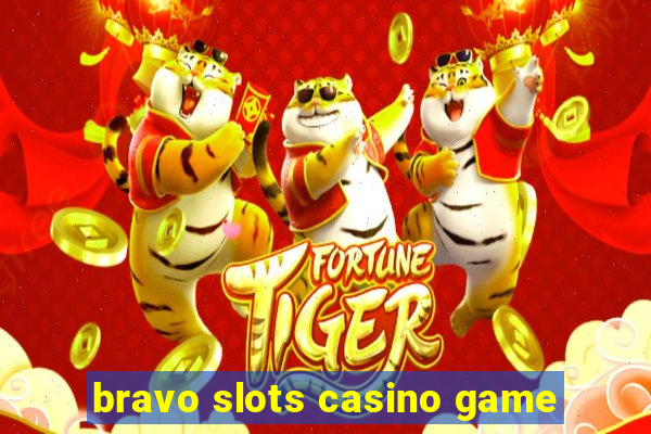 bravo slots casino game