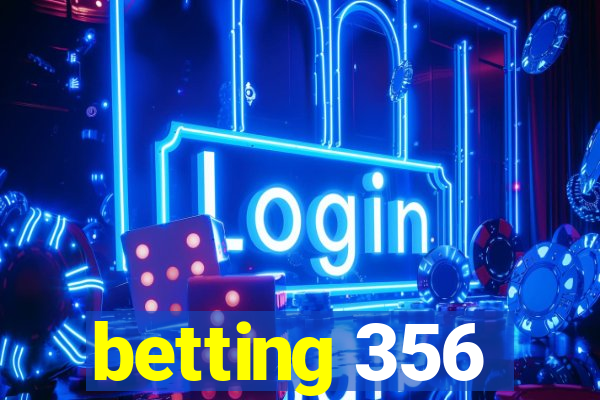 betting 356