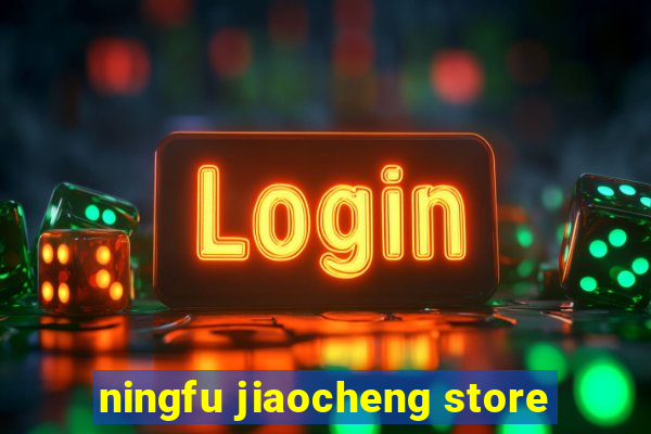 ningfu jiaocheng store