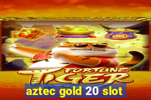 aztec gold 20 slot