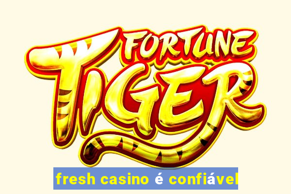 fresh casino é confiável