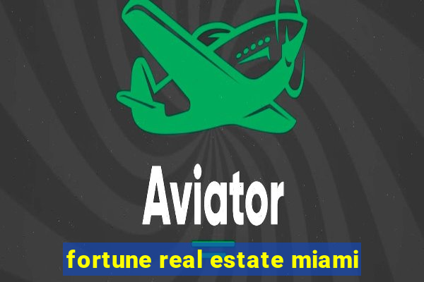 fortune real estate miami