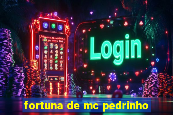 fortuna de mc pedrinho