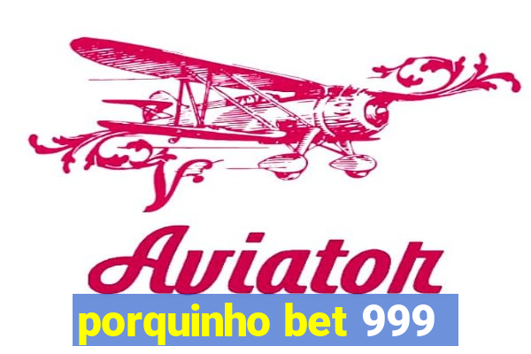 porquinho bet 999