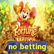 no betting