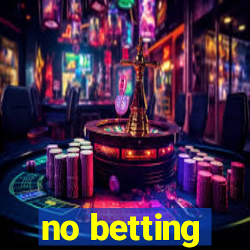 no betting