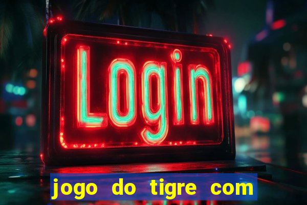 jogo do tigre com rodada gratis