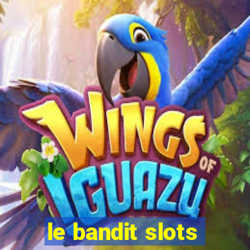 le bandit slots