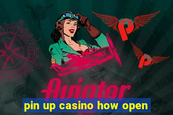 pin up casino how open