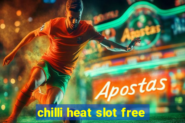 chilli heat slot free