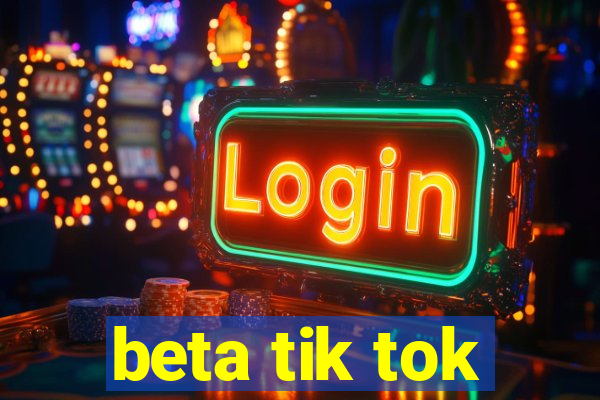 beta tik tok