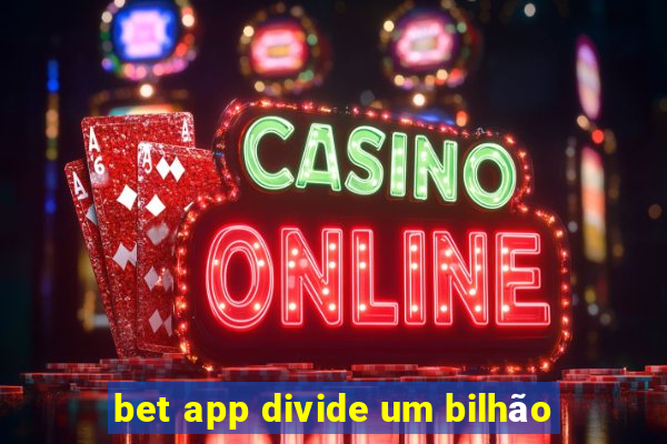 bet app divide um bilhão