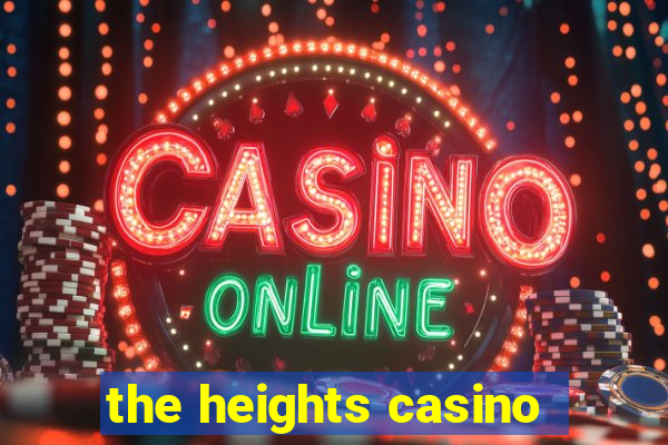 the heights casino