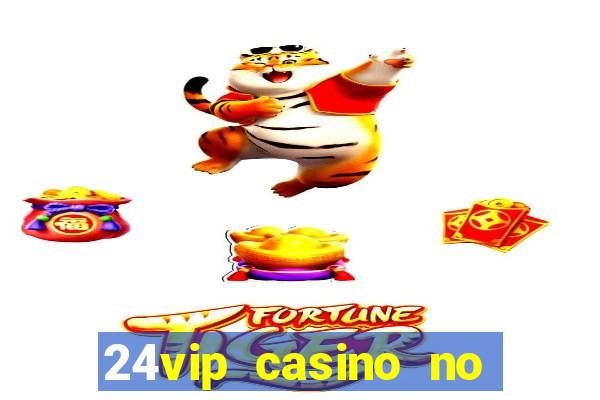 24vip casino no deposit bonus codes