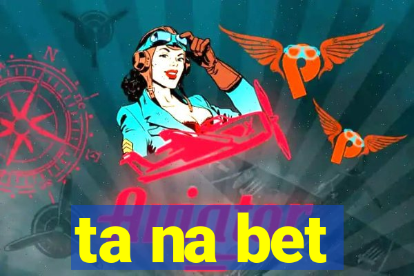 ta na bet