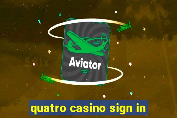 quatro casino sign in